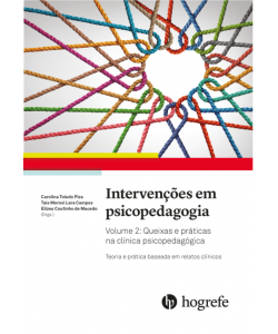 Intervenções em Psicopedagogia Vol. 2 - Queixas e Práticas na Clínica Psicopedagógica